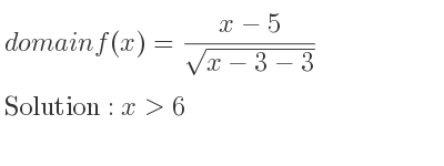 The domain of f(x)=(x-5)/(sqrt(x-3-3)) is x>6